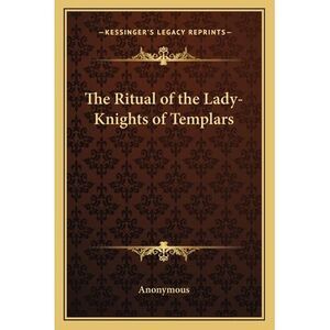 The Ritual of the Lady-Knights of Templars -- Anonymous